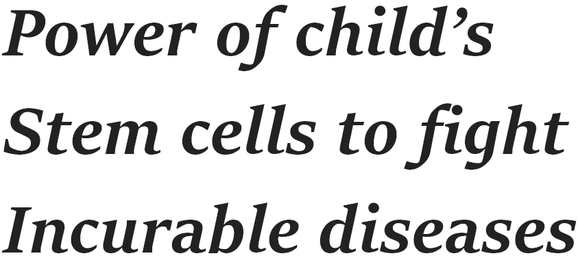 Power of child’s stem cells to Fight incurable diseases